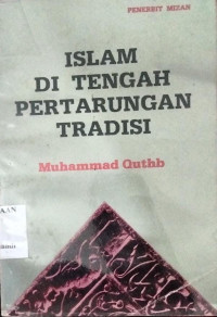 Image of ISLAM DI TENGAH PERTARUNGAN TRADISI